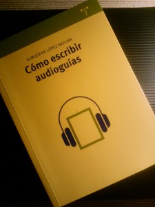 Cómo escribir audioguías. Almudena López Molina. Editorial Trea. 2015